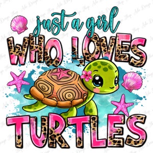 Just a girl who loves turtles png sublimation design download, hand drawn turtle png,sea animals png, turtle png, sublimate designs download