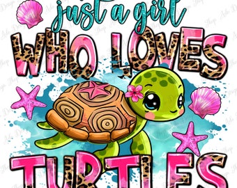 Just a girl who loves turtles png sublimation design download, hand drawn turtle png,sea animals png, turtle png, sublimate designs download