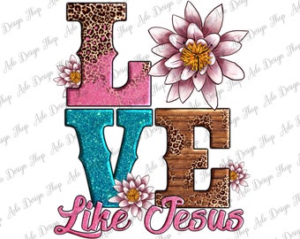 Valentine's Day Love Like Jesus Png Sublimation Design,Valentine's Day Png,Love Like Jesus Png,Valentines Love Png,Love Png,Digital Download