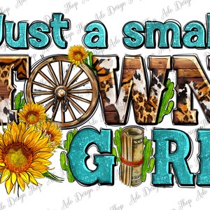 Just A Small Town Girl With Sunflowers And Money Png Sublimation Design, Cowgirl Png, Western Cowgirl Png, Sublimate Design Downloads