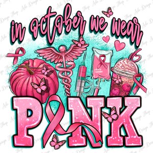 In October we wear pink png sublimation design download, Breast Cancer png, Cancer Awareness png, Cancer png, sublimate designs download