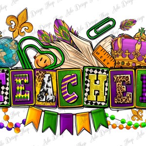 May include: A colorful illustration of the word "TEACHER" in block letters with a Mardi Gras theme. The letters are decorated with purple, green, and gold glitter, and the background includes a globe, a crown, and beads.