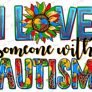 Ich liebe jemanden mit Autismus png Sublimation Design download, Autismus Bewusstsein png, Autismus Sonnenblume png, Autismus png, sublimate download