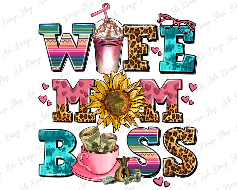 Puede incluir: Un dise&ntilde;o gr&aacute;fico colorido con el texto "Wife Mom Boss" en letras rosas, azules y negras. Las letras est&aacute;n decoradas con corazones, estampado de leopardo y un girasol. El dise&ntilde;o tambi&eacute;n incluye una taza de caf&eacute; con crema batida y una pila de dinero.