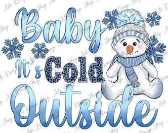Baby it&#39;s Cold Outside, Baby its cold, Christmas Snowman PNG, Let it snow Sublimation Design, Snowman PNG, Sublimation Christmas Design