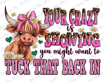 Your crazy is showing you might want to tuck that back in png, western Cow png, Heifer Cow png, Heifer png, baby Heifer png,designs download