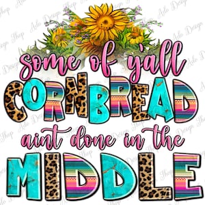 Pode incluir: Um design gr&aacute;fico colorido com um esquema de cores turquesa, rosa e preto. O design apresenta o texto "some of yall cornbread ain't done in the middle".