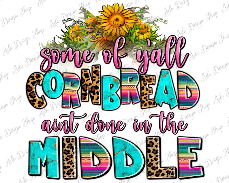 Pode incluir: Um design gr&aacute;fico colorido com um esquema de cores turquesa, rosa e preto. O design apresenta o texto "some of yall cornbread ain't done in the middle".