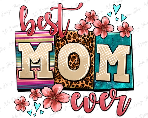 Best Mom ever png sublimation design download, Mother's Day png, best Mom png, Mom life png, sublimate designs download