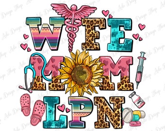 Wife mom LPN png sublimation design download, Licensed Practical Nurse png, Mom life png, Nursing png, sublimate designs download