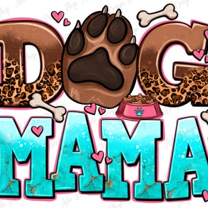 May include: A turquoise and pink graphic design with the text "Dog Mama" in a bold, stylized font. The design features a paw print, a dog food bowl, and leopard print accents.