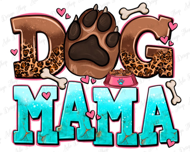 May include: A turquoise and pink graphic design with the text "Dog Mama" in a bold, stylized font. The design features a paw print, a dog food bowl, and leopard print accents.