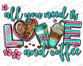 All you need is love and coffee png sublimation design download, coffee cups png, coffee love png, western png, sublimate designs download