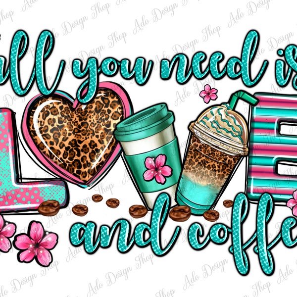 All you need is love and coffee png sublimation design download, coffee cups png, coffee love png, western png, sublimate designs download