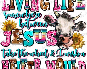 Vivir la vida en algún lugar entre Jesús toma el volante y desearía que una novilla fuera png, png cristiano, png de vaca novilla, descarga de diseños sublimados