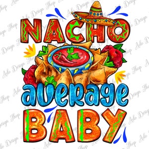 Nacho Average Baby With Nacho Png Design Sublimation Design,Mexican Nacho Png,Nacho Average Baby With Nacho,Mexican Street Food Png,Download