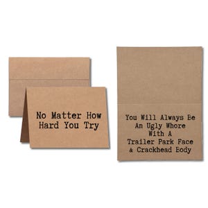 May include: Kraft paper greeting cards with black text. One card reads "No Matter How Hard You Try." The other card reads "You Will Always Be An Ugly Whore With A Trailer Park Face & Crackhead Body."