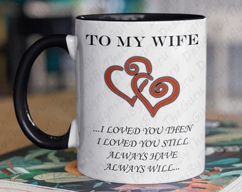 To My Wife, I loved you then, Always Will, Cute Couples Coffee Mug, Anniversary, Romantic Gift Idea, Beautiful Quality Two-Toned Colors