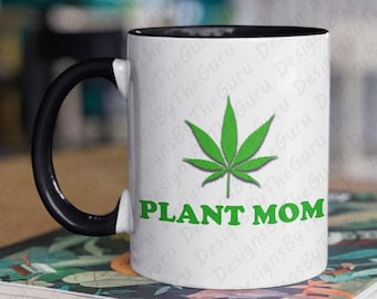 Plant Mom Coffee Mug, Funny Marijuana Stoner Gift, Sarcastic Pothead Mug, Best Friend, Funny Gift Ideas, Beautiful Colored Two-Toned Variety
