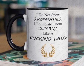 I Don’t Spew Profanities Funny Coffee Mug, Sarcastic Gag Gift, Best Friend, Gift for Her, Beautiful Color Mugs Two-Toned Premium Quality