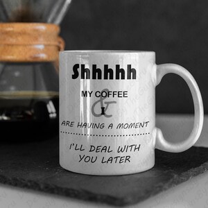 My Coffee And I Are Having A Moment, Funny Boss Coffee Mug, Sarcastic Gag Gift, Work Best Friend Gift, Premium Quality White 11oz and 15oz