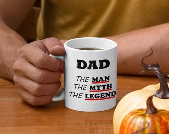 Dad The man The Myth The Legend Funny Coffee Mug, Great Gift Idea For Dad, Gift Idea, Father’s Day Mugs, Premium Quality White 11oz and 15oz