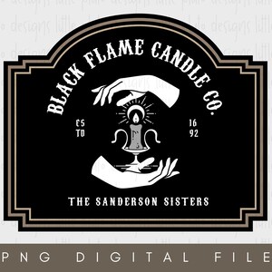 May include: Black and white logo for a candle company called "Black Flame Candle Co." with the text "The Sanderson Sisters" below. The logo features a candle with a flame and two hands holding it.
