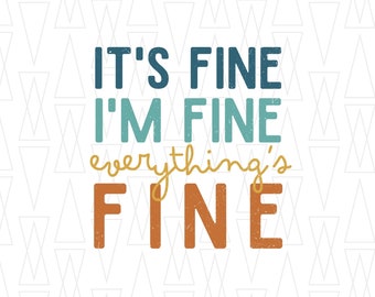 May include: A white background with a repeating pattern of gray triangles. The text "IT'S FINE I'M FINE everything's FINE" is written in a distressed font. The words "IT'S FINE" are in dark blue, "I'M FINE" are in light blue, and "everything's FINE" are in orange.