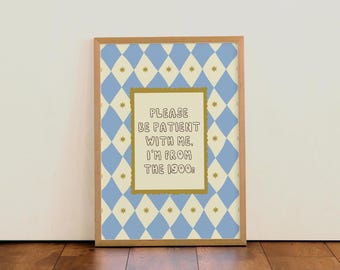 Please be patient with me, I'm from the 1900s | Quote Colourful Typographic Wall Art Print | For Kitchen | Living Room