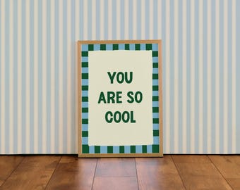 You are so cool | Colourful Typographic Wall Art Print | For Kitchen | Living Room | Bedroom | Kids Bedroom A4