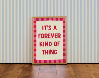 It's a forever kind of thing | Colourful Typographic Wall Art Print | For Couples | Bedroom | Living Room | Gift for him | Gift for her A4