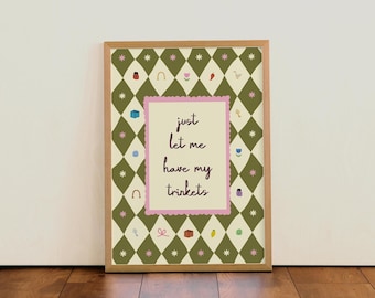 Just let me have my trinkets | Colourful Illustration Typographic Wall Art Print | For Kitchen | Bedroom