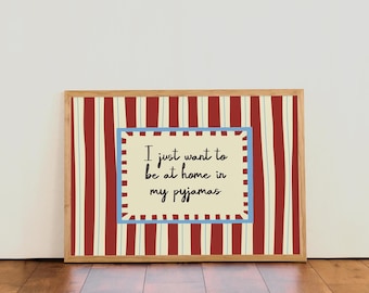 I just want to be at home in my pyjamas | Colourful Typographic Wall Art Print | For Bedroom