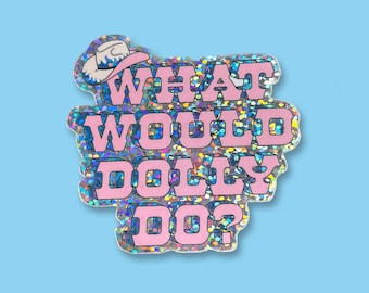 Glitter What Would Dolly Do Vinyl Sticker | For Planners, journals, laptops, water bottles, Kindles
