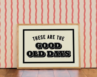 These are the good old days | Colourful Typographic Wall Art Print | For Kitchen | Living Room | Decor A4