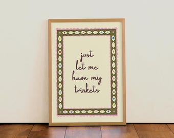 Just let me have my trinkets | Colourful Illustration Typographic Wall Art Print | For Kitchen | Bedroom