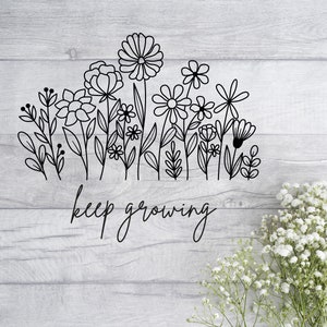 Continuez à grandir Svg, citation de fleurs sauvages SVG, clipart floral, grandir à travers ce que vous traversez svg, svg citation pleine conscience, svg soins personnels, fichier dxf