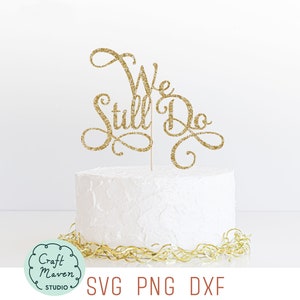 Adorno para tarta "Todavía lo hacemos" SVG, Renovación de votos matrimoniales SVG, Adorno para tarta de aniversario SVG, Feliz aniversario SVG, Sr. y Sra. SVG, Aún casados SVG