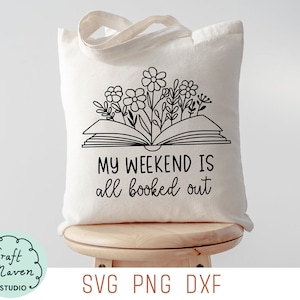 Mon week-end est tout réservé svg, booklover svg, Bibliothèque sac fourre-tout svg, Book bag svg, introverti svg, J'aime lire svg, livre floral svg, dxf