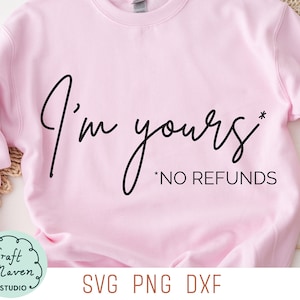 Svg divertenti di San Valentino, Svg I'm Yours No Refunds, Svg maglietta di San Valentino, Svg amore umoristico, Svg maglietta divertente, Svg maglietta da donna, Png, Dxf