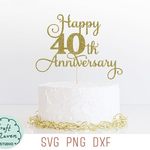 Happy 40th Anniversary Cake Topper SVG, 40th Wedding Anniversary SVG, Happy Anniversary SVG, Fiftieth Wedding Anniversary SVG, Forty Years
