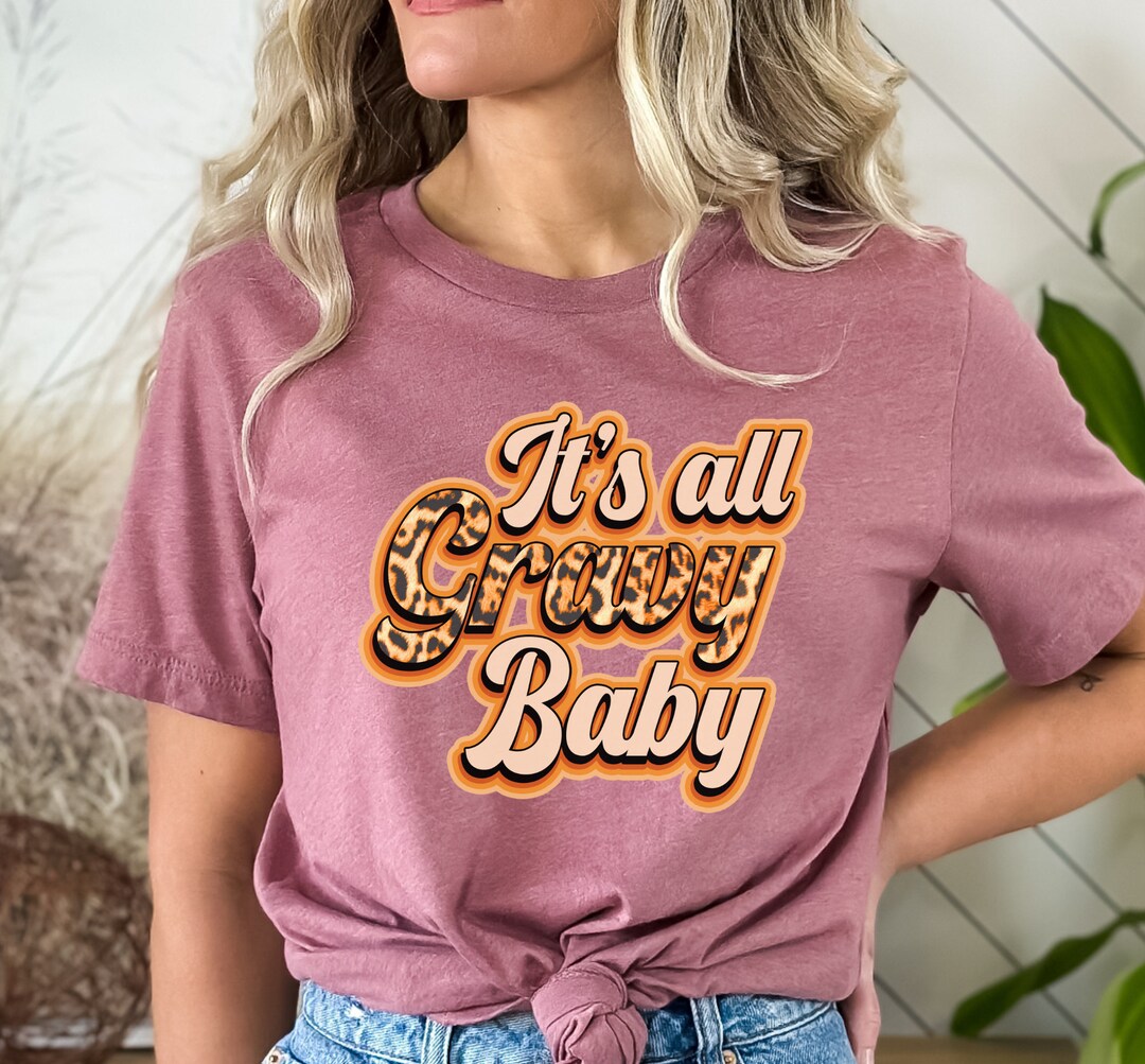 Its All Gravy Baby Graphic Tshirt Funny Saying Thanksgiving Etsy