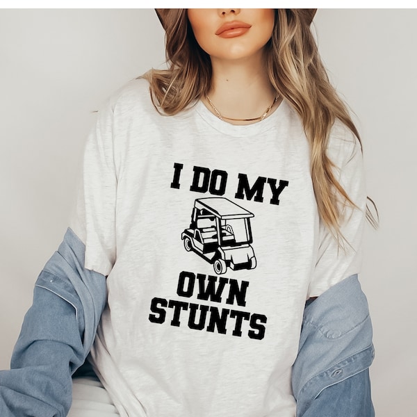 I Do My Own Stunts Golf Cart Men's Graphic Shirt, Hilarious Golfer Fathers Day Tshirt Gift, Cute Women's Tee Present For Golfer