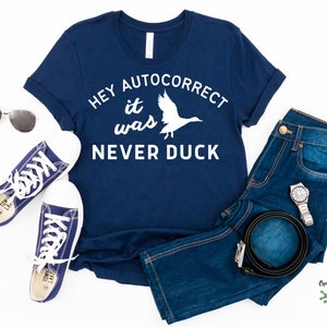 Hey Autocorrect It Was Never Duck T-Shirt, Never Duck Tshirt, Autocorrect
