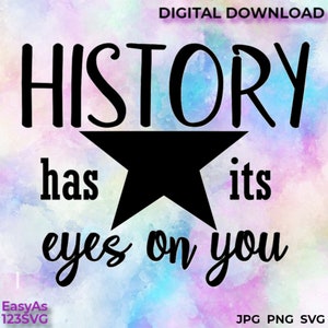 Hamilton History Has Its Eyes On You Digital Download JPG PNG SVG