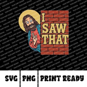 Isaw that Jesus Tshirt Svg png, Funny I saw that Jesus Gift, Svg png