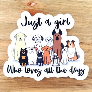 Just A Girl Who Loves All The Dogs Cute Sticker, Dog Car Decal, Animal Gift for Dog Lover, Water bottle, Laptop, Phone Case, Dogs rule!