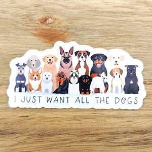 I Just Want All The Dogs Sticker, Dog sticker, Animal sticker, Gift for Dog Lover for Car Decal, Water bottle, laptop, Phone Case, Dogs rule