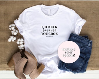 Vinyl Printed - "I Drink Because..." - T-Shirt - Gift for Them