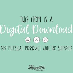 May include: Text on a light green background that reads "This item is a Digital Download. No physical product will be shipped. Kimpatbile Creations."